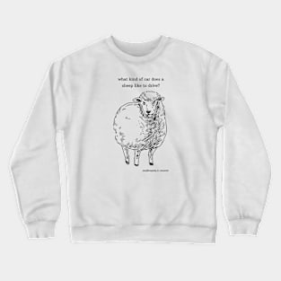 what kind of car does a sheep like to drive? Crewneck Sweatshirt